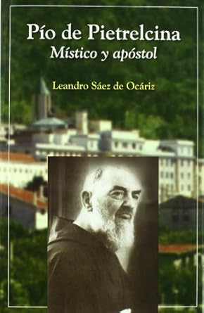 Pío de Pietrelcina: Místico y apóstol