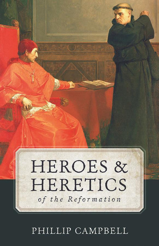 Heroes and Heretics of the Reformation